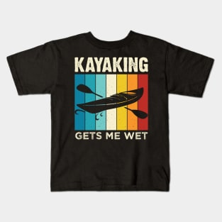 Kayaking gets me wet - Funny Kayak Kayaker Lovers Gifts Kids T-Shirt